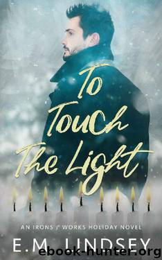 To Touch the Light: An Irons and Works Holiday Novel by E.M. Lindsey