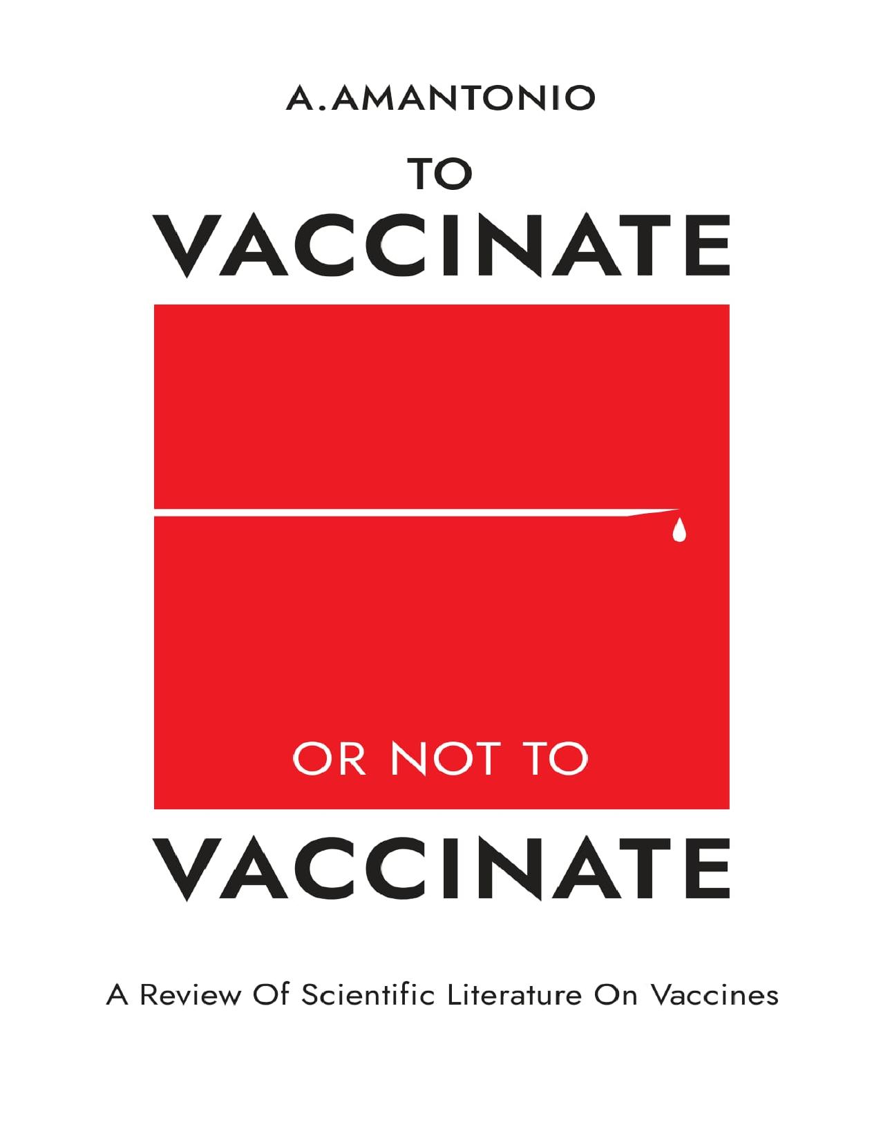 To Vaccinate or not to Vaccinate: A Review of Scientific Literature on Vaccines by A. Amantonio