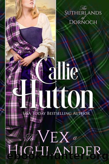 To Vex a Highlander: The Sutherlands of Dornoch Castle ~ Book 4 by Hutton Callie