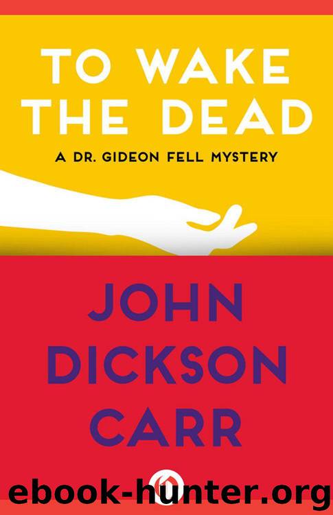 To Wake the Dead (Dr. Gideon Fell series Book 9) by Carr John Dickson