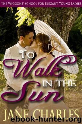 To Walk in the Sun (Wiggons' School for Elegant Young Ladies - Book 1) by Charles Jane