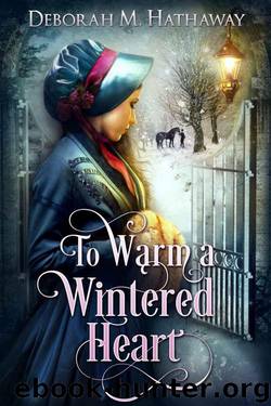 To Warm A Wintered Heart (Regency Romance) by Deborah M. Hathaway