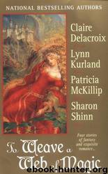 To Weave a Web of Magic by Claire Delacroix & Lynn Kurland & Patricia A. Mckillip & Sharon Shinn