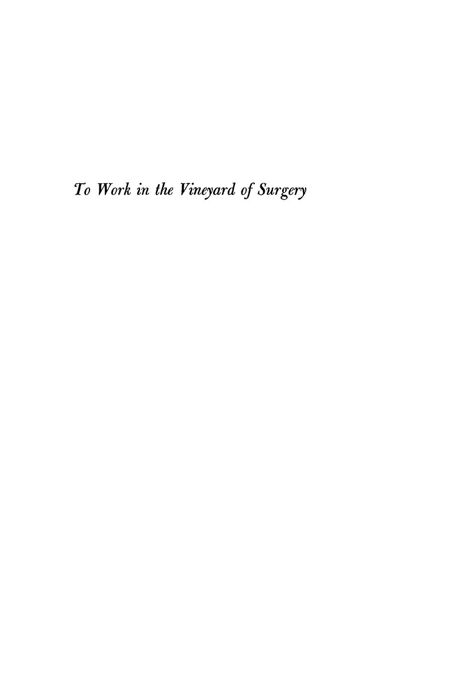 To Work in the Vineyard of Surgery: The Reminiscences of J. Collins Warren (1842â1927) by Edward D. Churchill (editor)