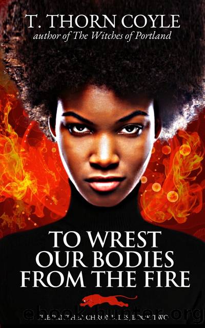 To Wrest Our Bodies From the Fire by T. Thorn Coyle