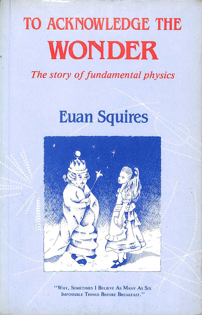 To acknowledge the wonder. The story of fundamental physics by Euan Squires