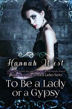 To be a Lady or a Gypsy: Part One: Book Two of the London Ladies Series by Hannah West