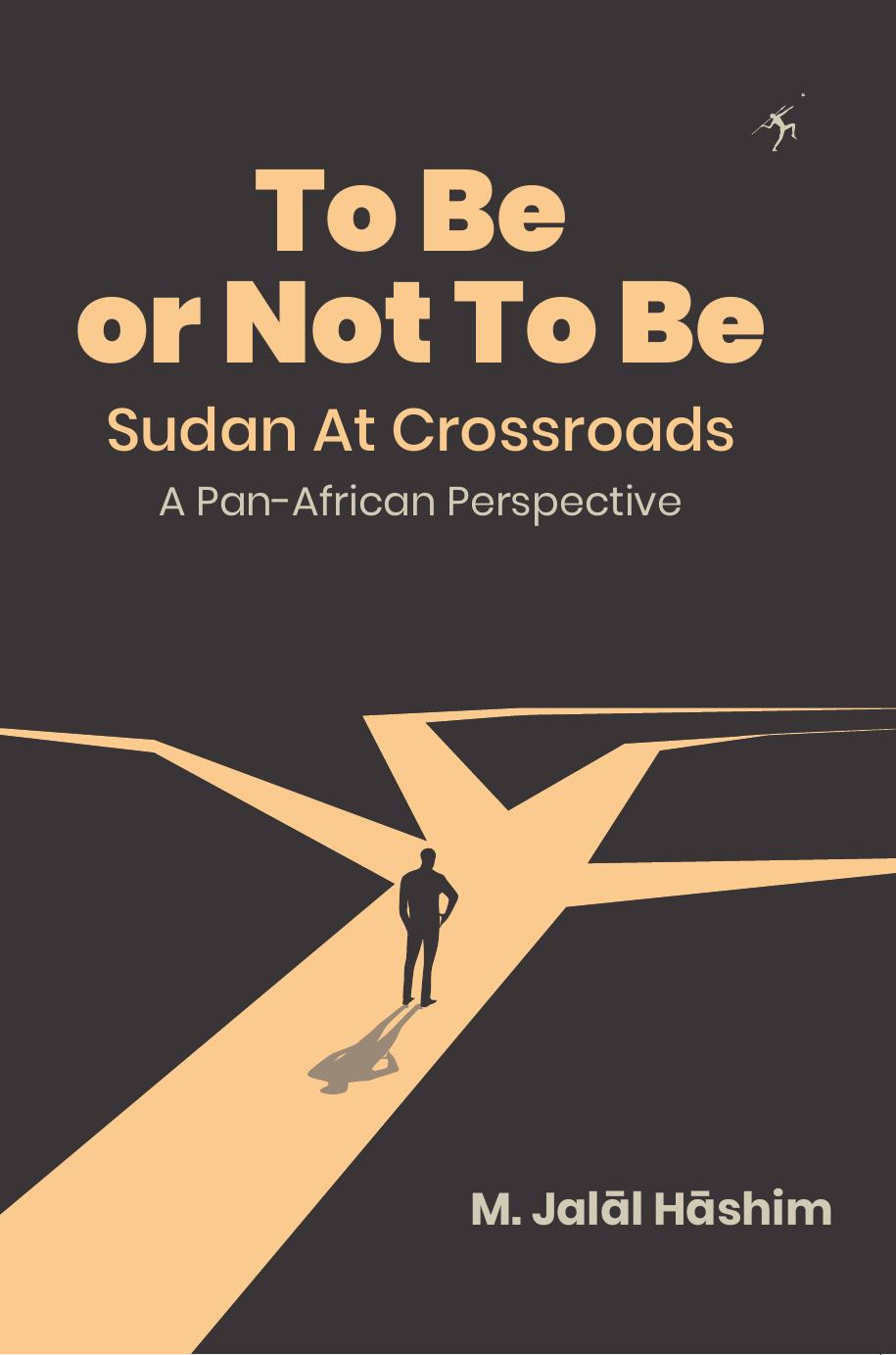 To be or not to be, Sudan at Crossroads: a Pan-African Perspective, A black African nation undone by the ideology of Islamo-Arabism by M. Jalal Hashim