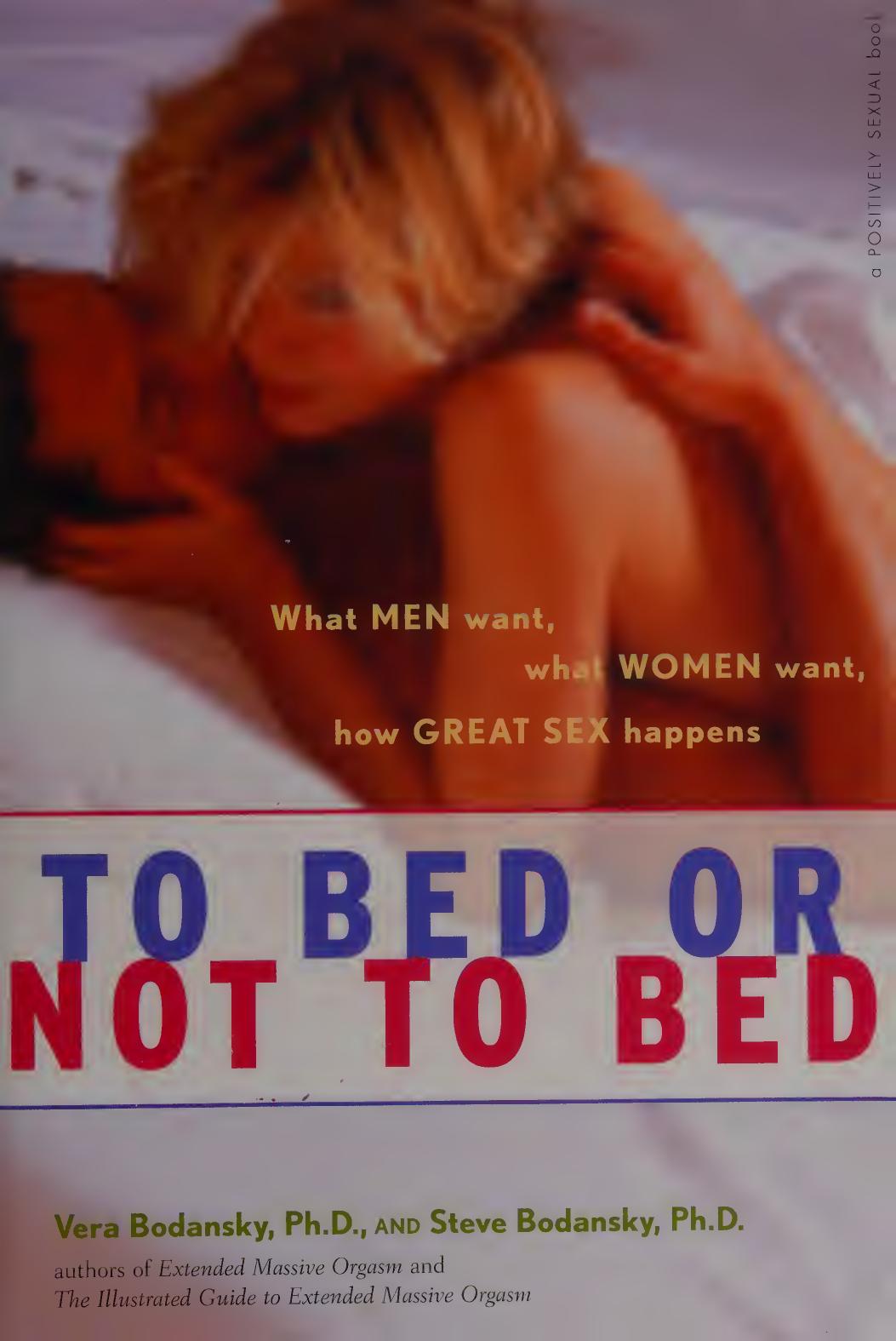 To bed or not to bed - what men want, what women want, how great sex happens by Steve Bodansky Vera Bodansky