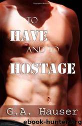To have and to hostage by G.A. Hauser
