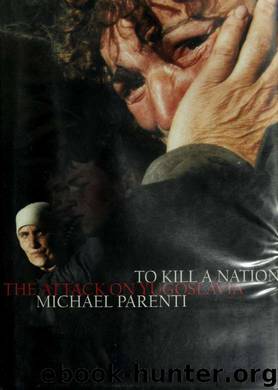 To kill a nation : the attack on Yugoslavia by Michael Parenti