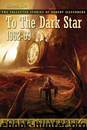 To the Dark Star: The Collected Stories of Robert Silverberg, Volume Two by Silverberg Robert