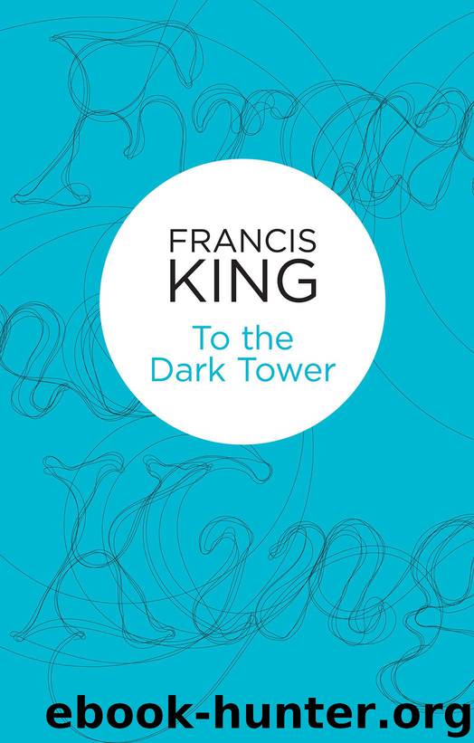 To the Dark Tower by Francis King