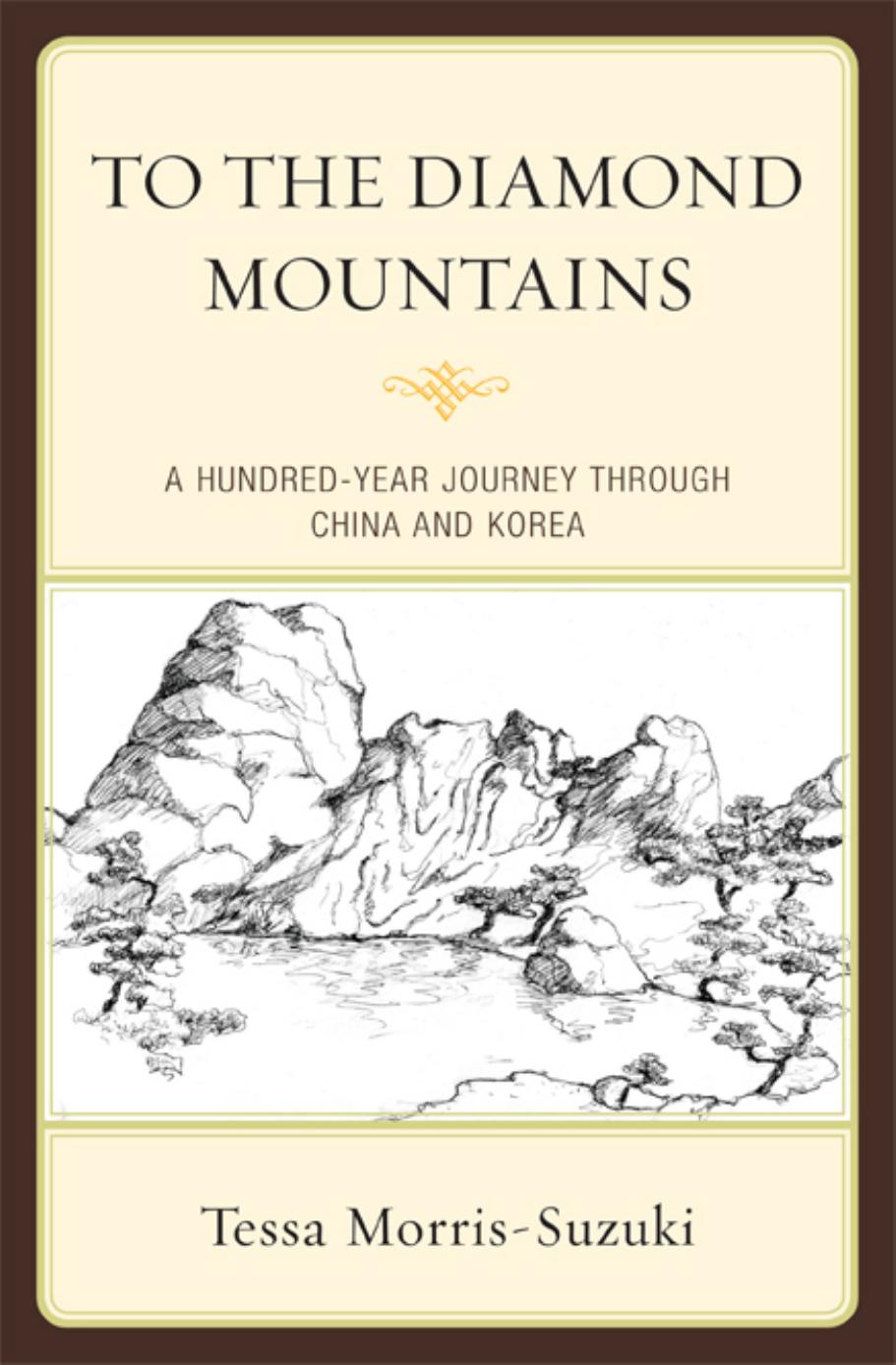 To the Diamond Mountains: A Hundred-Year Journey through China and Korea by Tessa Morris-Suzuki
