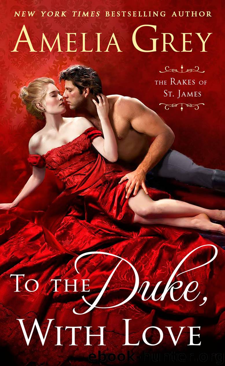 To the Duke, With Love--The Rakes of St. James by Amelia Grey