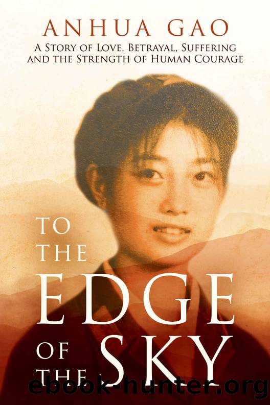 To the Edge of the Sky: A Story of Love, Betrayal, Suffering and the Strength of Human Courage by Anhua Gao