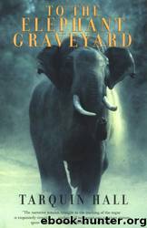 To the Elephant Graveyard by Tarquin Hall