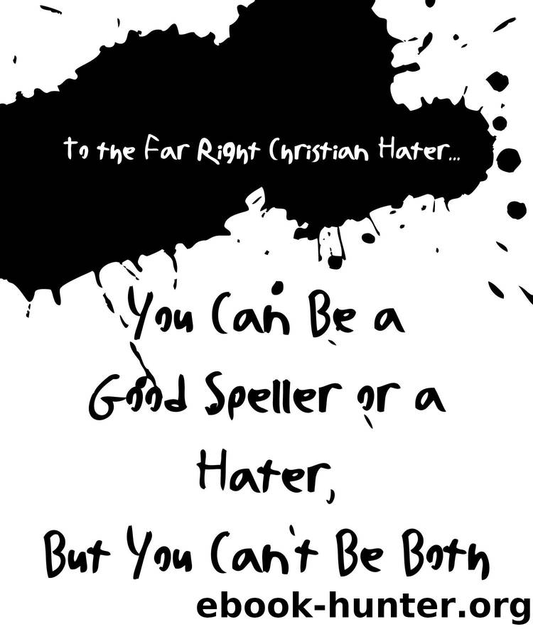 To the Far Right Christian Hater...You Can Be a Good Speller or a Hater, But You Can't Be Both: Official Hate Mail, Threats, and Criticism from the Archives ... of the Military Rel by Bonnie Weinstein
