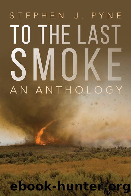 To the Last Smoke by Stephen J. Pyne
