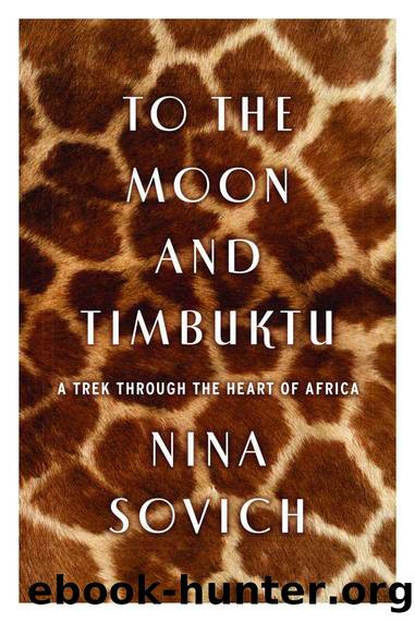 To the Moon and Timbuktu: A Trek Through the Heart of Africa by Nina Sovich