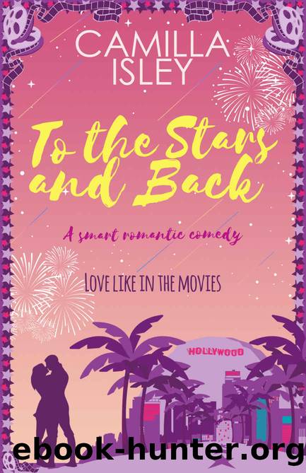 To the Stars and Back: A Smart Romantic Comedy (First Comes Love Book 4) by Camilla Isley
