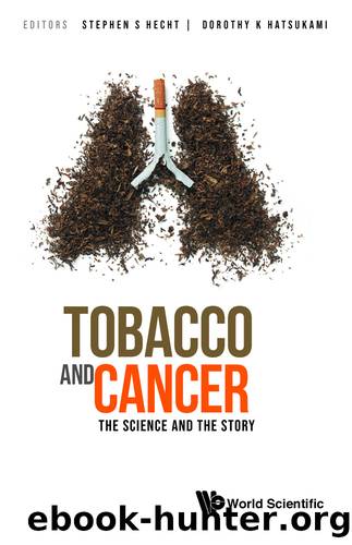 Tobacco And Cancer: The Science And The Story by Stephen S Hecht;Dorothy K Hatsukami;