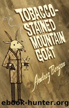 Tobacco-Stained Mountain Goat_A Novel by Andrez Bergen