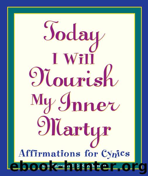 Today I Will Nourish My Inner Martyr by Sarah Wells Ann Thornhill