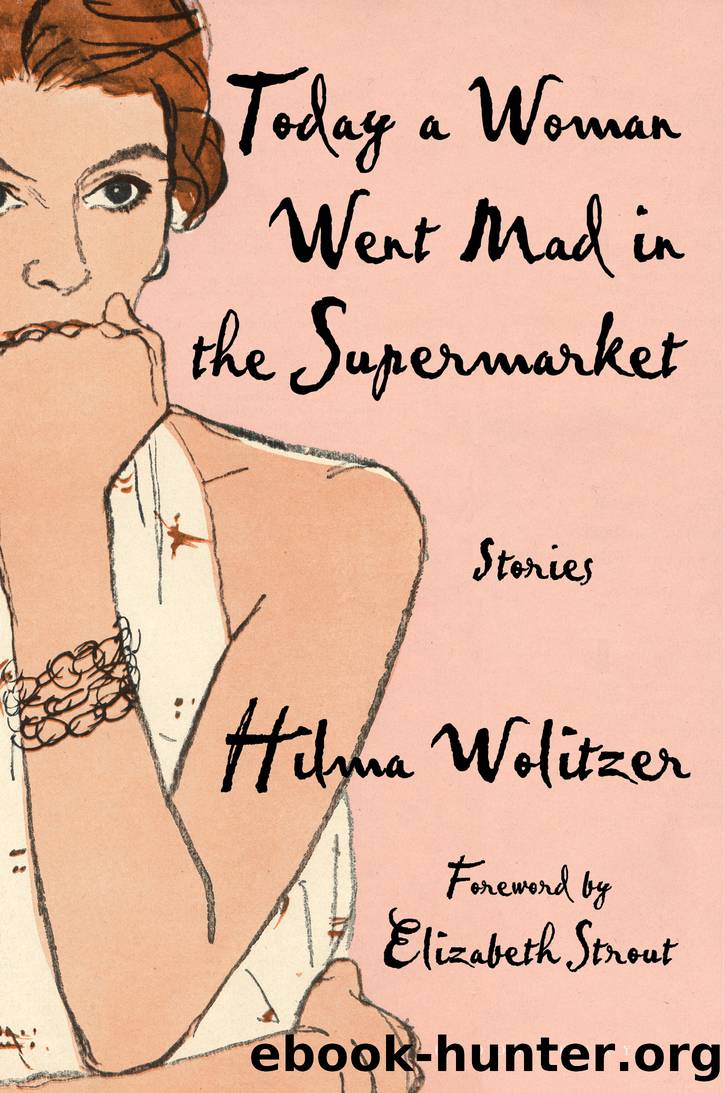 Today a Woman Went Mad in the Supermarket by Hilma Wolitzer