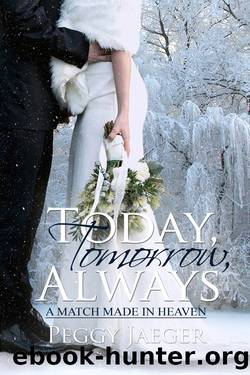 Today, Tomorrow, Always by Peggy Jaeger