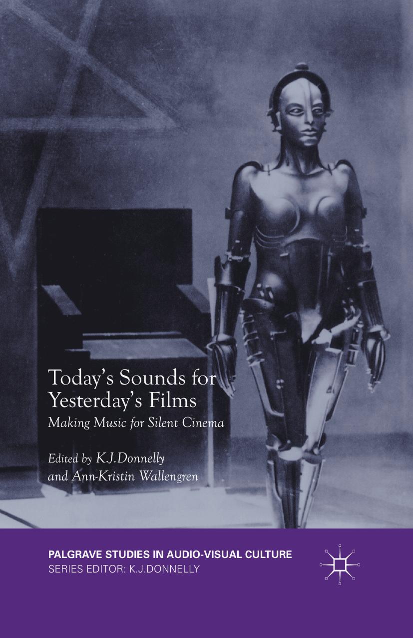 Todayâs Sounds for Yesterdayâs Films: Making Music for Silent Cinema by K. J. Donnelly