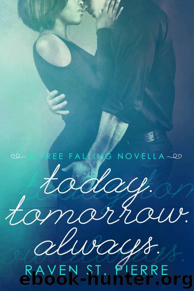 Today. Tomorrow. Always.: a Free Falling novella by Raven St. Pierre
