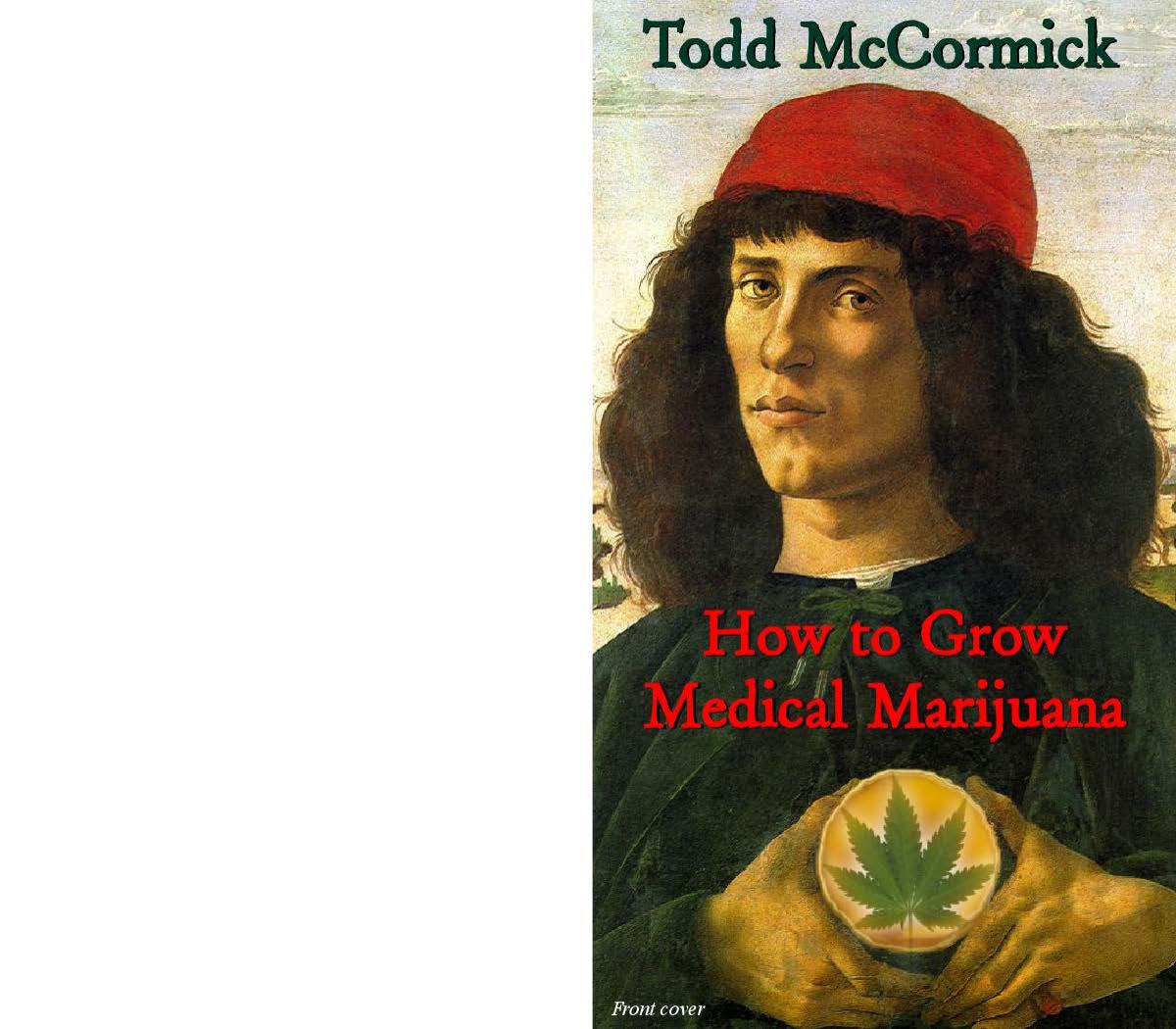 Todd McCormick - How to Grow Medical Marijuana (pdf) by roflcopter2110