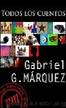 Todos Los Cuentos by Gabriel Garcia Marquez