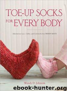 Toe-Up Socks for Every Body by Wendy D. Johnson