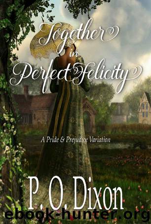 Together in Perfect Felicity by P O Dixon