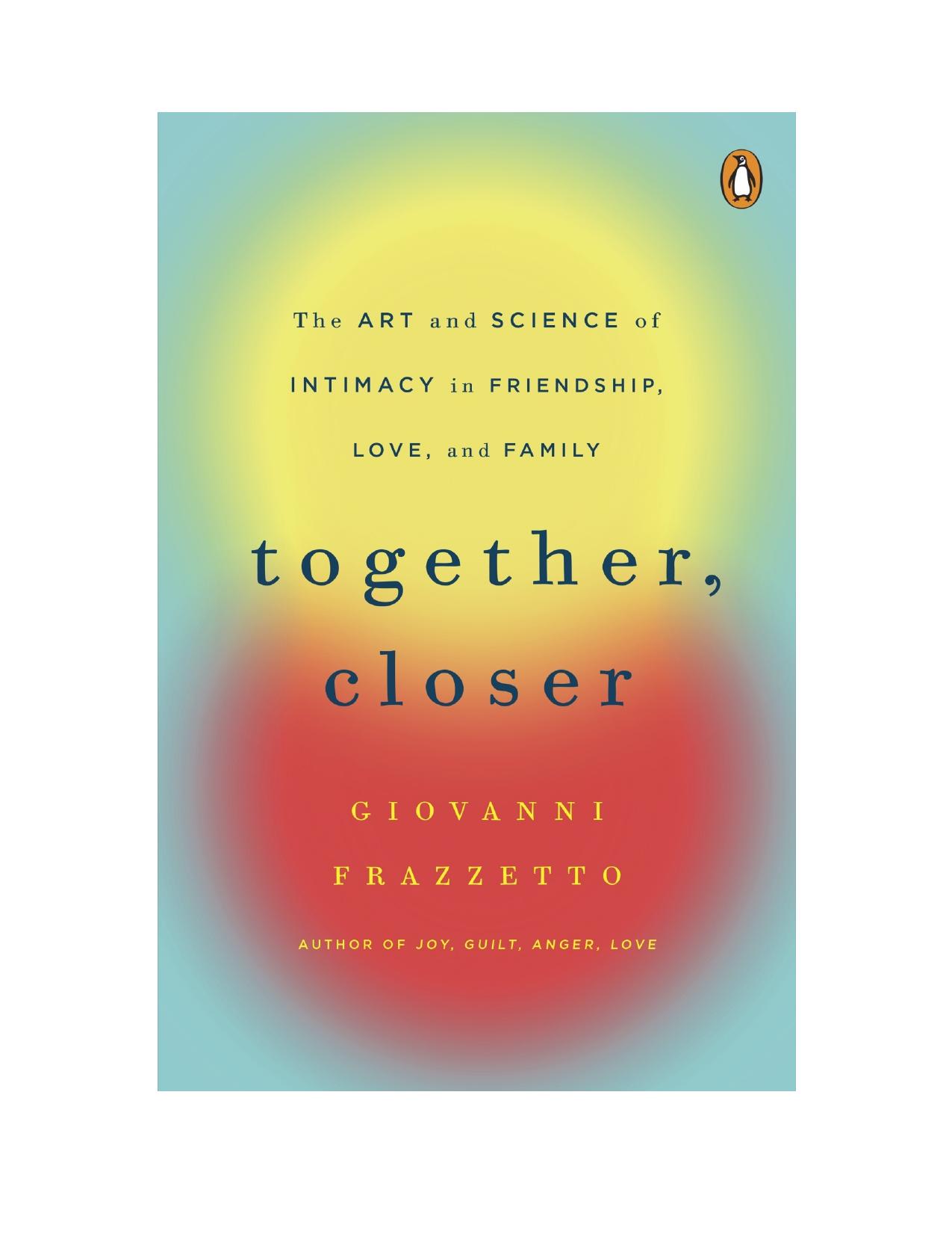 Together, Closer: The Art and Science of Intimacy in Friendship, Love, and Family by Unknow