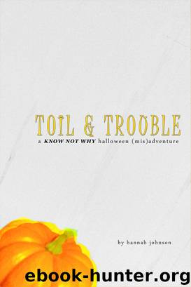 Toil & Trouble by Hannah Johnson