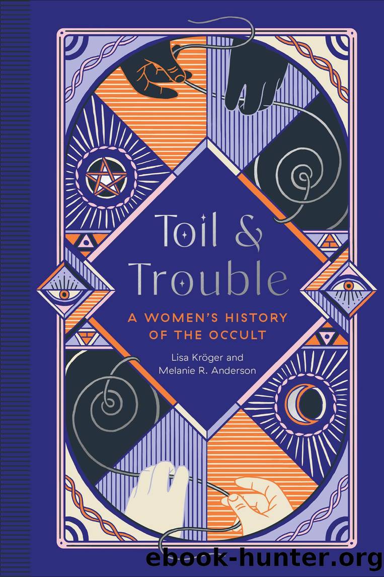 Toil and Trouble: a Women's History of the Occult by Lisa Kröger & Melanie R. Anderson