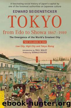 Tokyo From Edo to Showa 1867-1989: The Emergence of the World's Greatest City by Edward Seidensticker & Donald Richie & Paul Waley