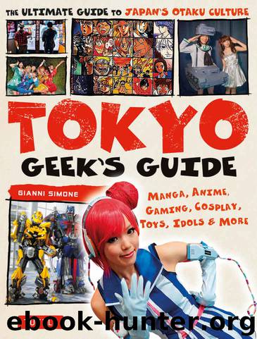 Tokyo Geek's Guide: Manga, Anime, Gaming, Cosplay, Toys, Idols & More - The Ultimate Guide to Japan's Otaku Culture by Simone Gianni