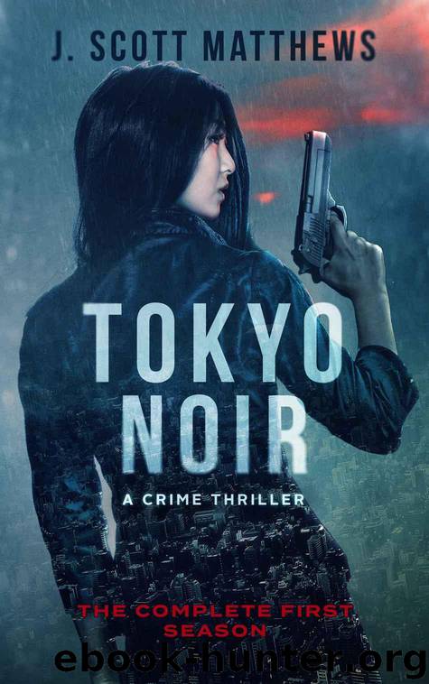 Tokyo Noir: The Complete First Season by Matthews J. Scott