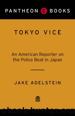 Tokyo vice: an american reporter on the police beat in japan by Jake Adelstein