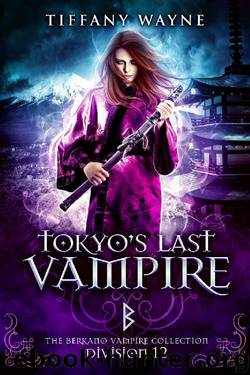 Tokyo's Last Vampire: Division 12: The Berkhano Vampire Collection by Tiffany Wayne