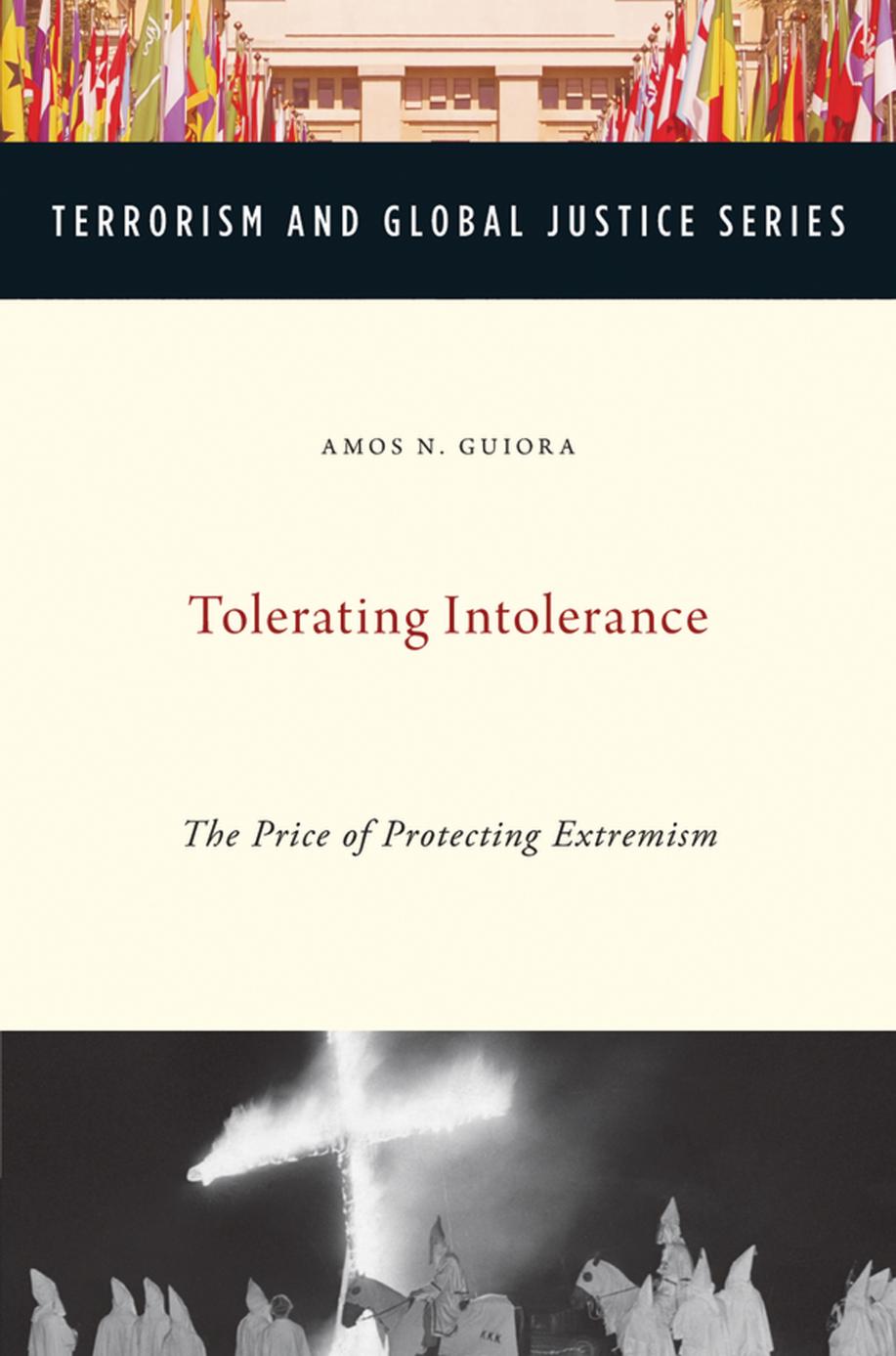 Tolerating intolerance : the price of protecting extremism by Guiora Amos N