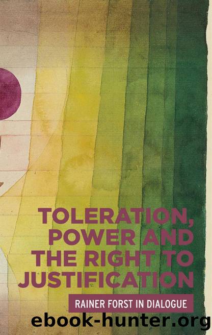 Toleration, Power and the Right to Justification : Rainer Forst in Dialogue by Rainer Forst