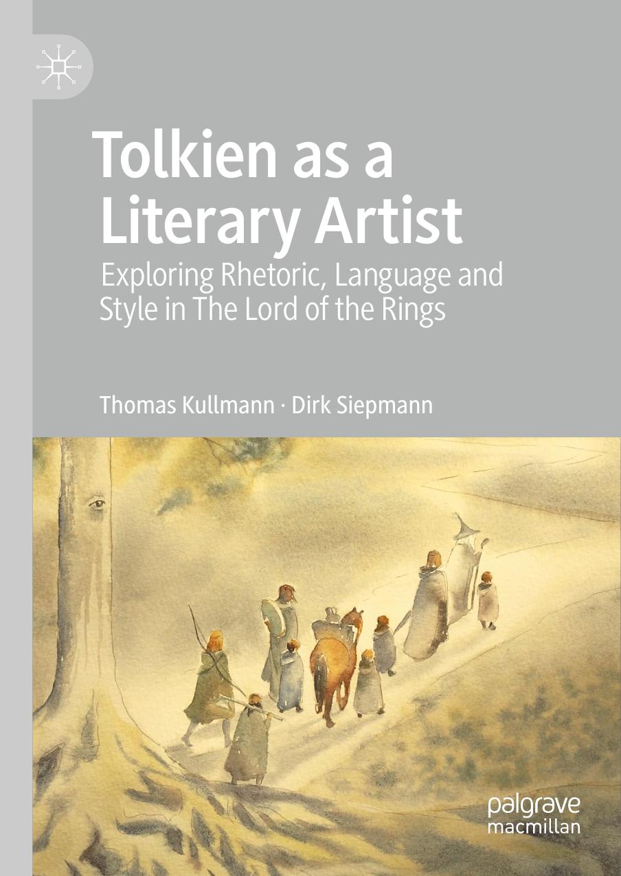 Tolkien as a Literary Artist: Exploring Rhetoric, Language and Style in The Lord of the Rings by Thomas Kullmann Dirk Siepmann