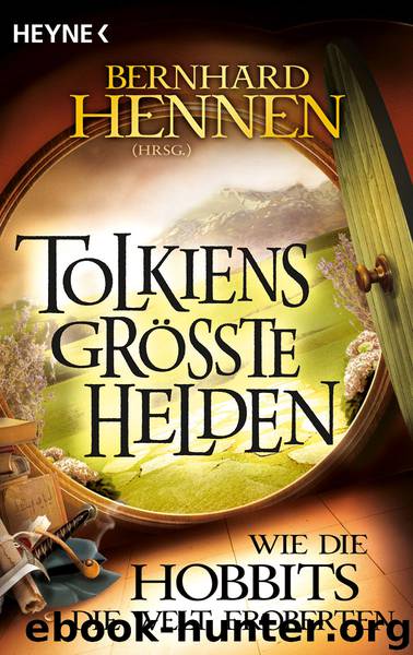 Tolkiens gro te Helden Wie die Hobbits die Welt eroberten by Hennen Bernhard