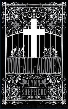 Tom All-Alone's by Lynn Shepherd