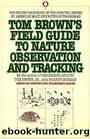 Tom Brown's Field Guide to Nature Observation and Tracking by Tom Brown